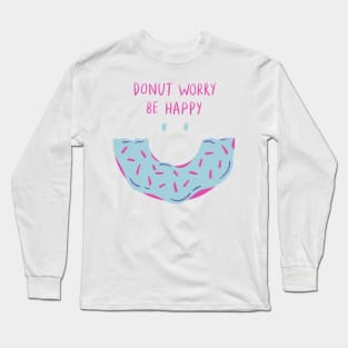 Donut Worry Be Happy! Long Sleeve T-Shirt